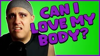 Can I learn to love my body?
