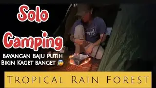 Solo Camping Tropical Rain Forest - Hutan Hujan Tropis - Kaget Ada Baju Putih Melayang - Episode 1
