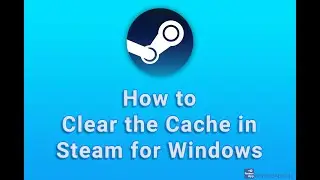 How to Clear the Cache in Steam for Windows