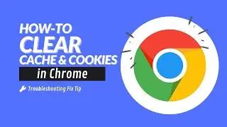 How to Clear the Cache and Cookies in Chrome