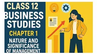 CLASS 12 II BUSINESS STUDIES II CHAPTER 1 II NATURE AND SIGNIFICANCE OF MANAGEMENT II PART 1 II