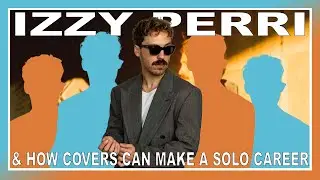 Izzy Perri & How A Cover Can Make A Solo Career