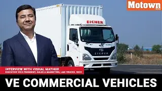 Interview with Vishal Mathur, Executive VP Sales & Marketing, LMD Trucks, VECV Ltd. | Motown India