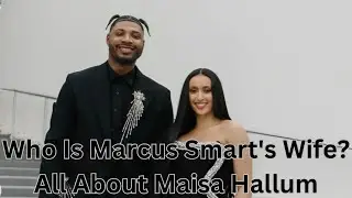 Who Is Marcus Smart's Wife? All About Maisa Hallum