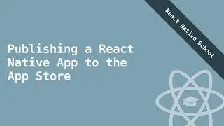 Project Setup & Overview | Publishing a React Native App to the App Store