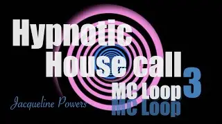 Hypnotic HouseCall 3 | Mind Control Loop | Jacqueline Powers Hypnosis