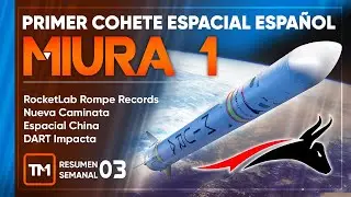 MIURA 1 Cohete espacial español 🟧 RocketLab Rompe Records / Caminata Espacial China / DART Impacta