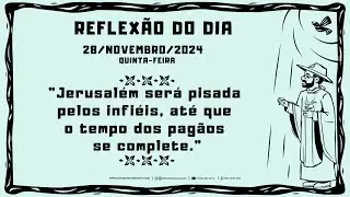 REFLEXÃO DO EVANGELHO - 28/11/2024