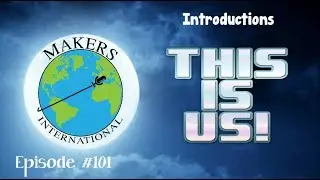 Makers International - Introductions - Episode #101