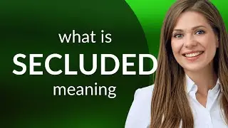 Secluded | SECLUDED meaning
