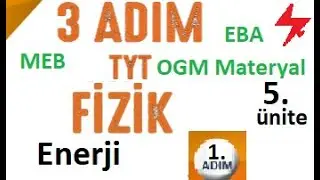 3 ADIM TYT Fizik | Enerji | 1. Adım | MEB | OGM Materyal | EBA | 5. Ünite | YKS | MSÜ Fizik