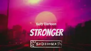 Kelly Clarkson - Stronger (SaDzonKa Bootleg)