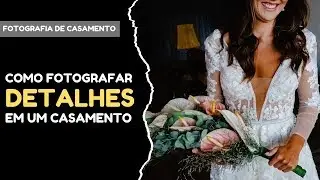 Narrativa: Como Fotografar os Detalhes de um Casamento
