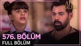 Ah Kalbim 576. Bölüm
