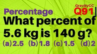 Q91 | What percent of 5.6 kg is 140 gm ?