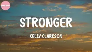 Stronger - Kelly Clarkson (Lyrics)