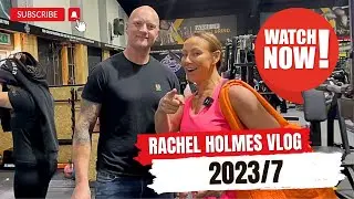 Rachel Holmes Vlog 2023/7