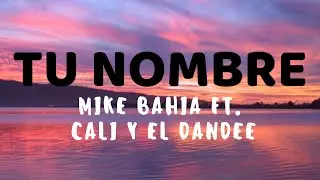 Tu Nombre - Cali y El Dandee Ft. Mike Bahía Letra Oficial (Me quieres porque yo te quiero)