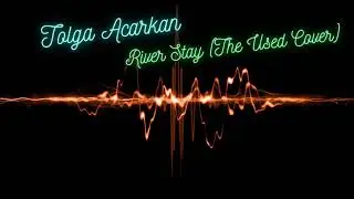 The Used - River Stay (Tolga Acarkan Cover) @theusedchannel