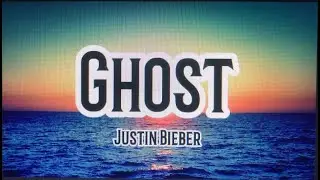 Justin Bieber. Ghost (Music lyrics)