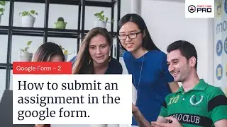How to submit an assignment in the google form.