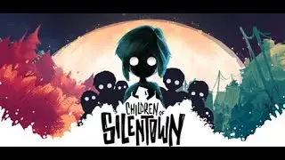 Children of Silentown | 4k/60fps | Full Game Walkthrough Gameplay No Commentary