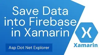 How to Sava Student Registration Data into Firebase Database using Xamarin Forms