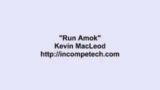 Kevin MacLeod ~ Run Amok