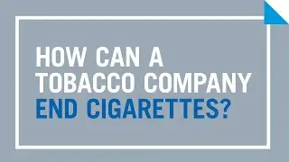 How can a tobacco company end cigarettes?