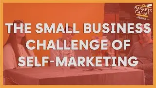 The Small Business Challenge of Self Marketing - BG Podcast