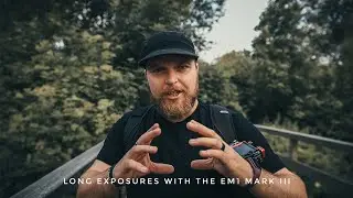 Long exposure photography with the EM1 Mark III