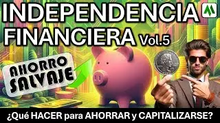 ✅ INDEPENDENCIA FINANCIERA Vol.5 : AHORRO SALVAJE | ¿ Qué HACER para AHORRAR y CAPITALIZARSE ?