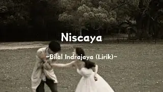 Niscaya ~ @BilalIndrajaya (Lirik)