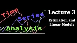 TSA Lecture 3: Estimation and Linear Models