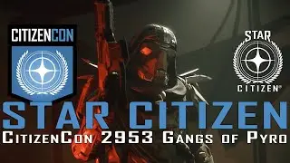Star Citizen - CitizenCon 2953 - Gangs of Pyro