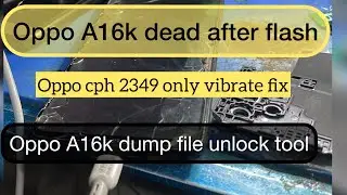 oppo A16k CPH2349 dead after flash fix ||cph2349 only vibrate after downgrate || cph2349 dump file