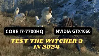 Test games The Witcher 3 i7 7700HQ & GTX1060 in 2024