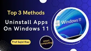Top 3 Methods To Uninstall Apps On Windows 11 | Smart Computing