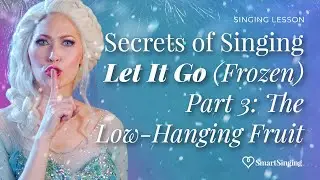Secrets of Singing Let It Go (Frozen) - Part 3: The Low-Hanging Fruit (April Malina/Smart Singing)