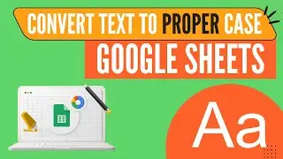 PROPER Function in Google Sheets | Convert text into proper case in Google Sheets | Google Sheets