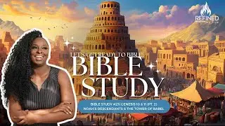 Bible Study #23| Genesis 10 & 11| Noah's Descendants & The Tower of Babel (Pt. 2)