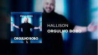 Hallison - Orgulho Bobo (Áudio Oficial)