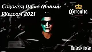 CORONITA RADIO MINIMAL;WELCOM 2021 (REEDIT)//GALACTIK NOISE//DJ SET MINIMAL TECHNO
