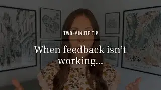 Two-Minute Tip | When feedback isn't working...