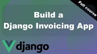 Python Django and Vue Full Course - Build An Invoicing Web App