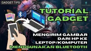 MENGIRIM FOTO DARI HP KE KOMPUTER MENGGUNAKAN BLUETOOTH | TUTORIAL GADGET