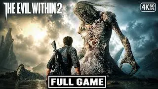 THE EVIL WITHIN 2 Gameplay Walkthrough FULL GAME [4K 60FPS] - No Commentary