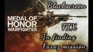 Black screen after finding Faraz mission fix!!! Medal Of Honor Warfighter.