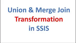 Union All & Merge Join Transformation in SSIS