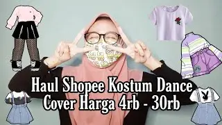 SHOPEE HAUL KOSTUM DANCE COVER 4K - 30K!! 100K dapet 7barang!!!